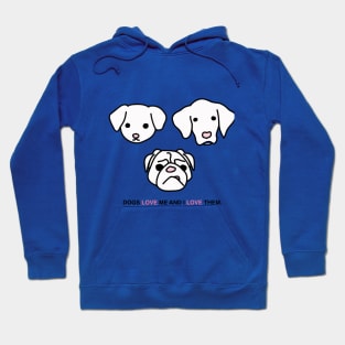 DOGS LOVE ME AND I LOVE THEM Hoodie